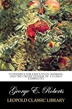 Economics for Executives: Banking and the credit system, pp. 1-53 (not complete)