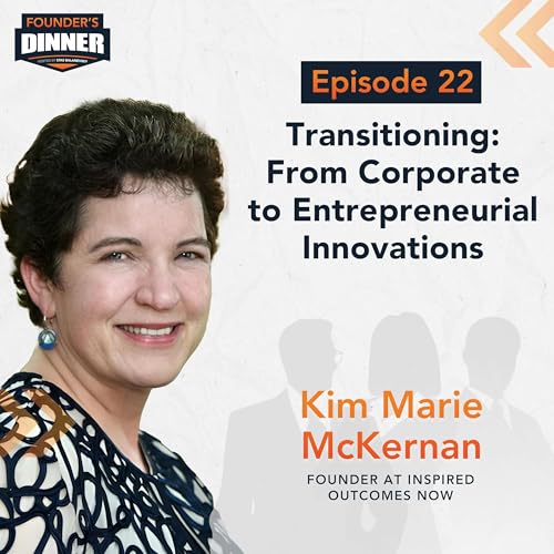 Ep 22: Transitioning: From Corporate to Entrepreneurial Innovations