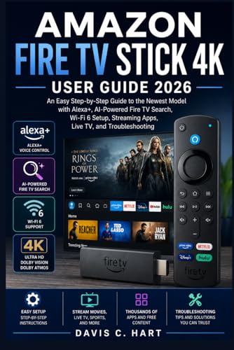 Amazon Fire TV Stick 4K User Guide 2026: An Easy Step-by-Step Guide to the Newest Model with Alexa+, AI-Powered Fire TV Search, Wi-Fi 6 Setup, Streaming Apps, Live TV, and Troubleshooting image 2