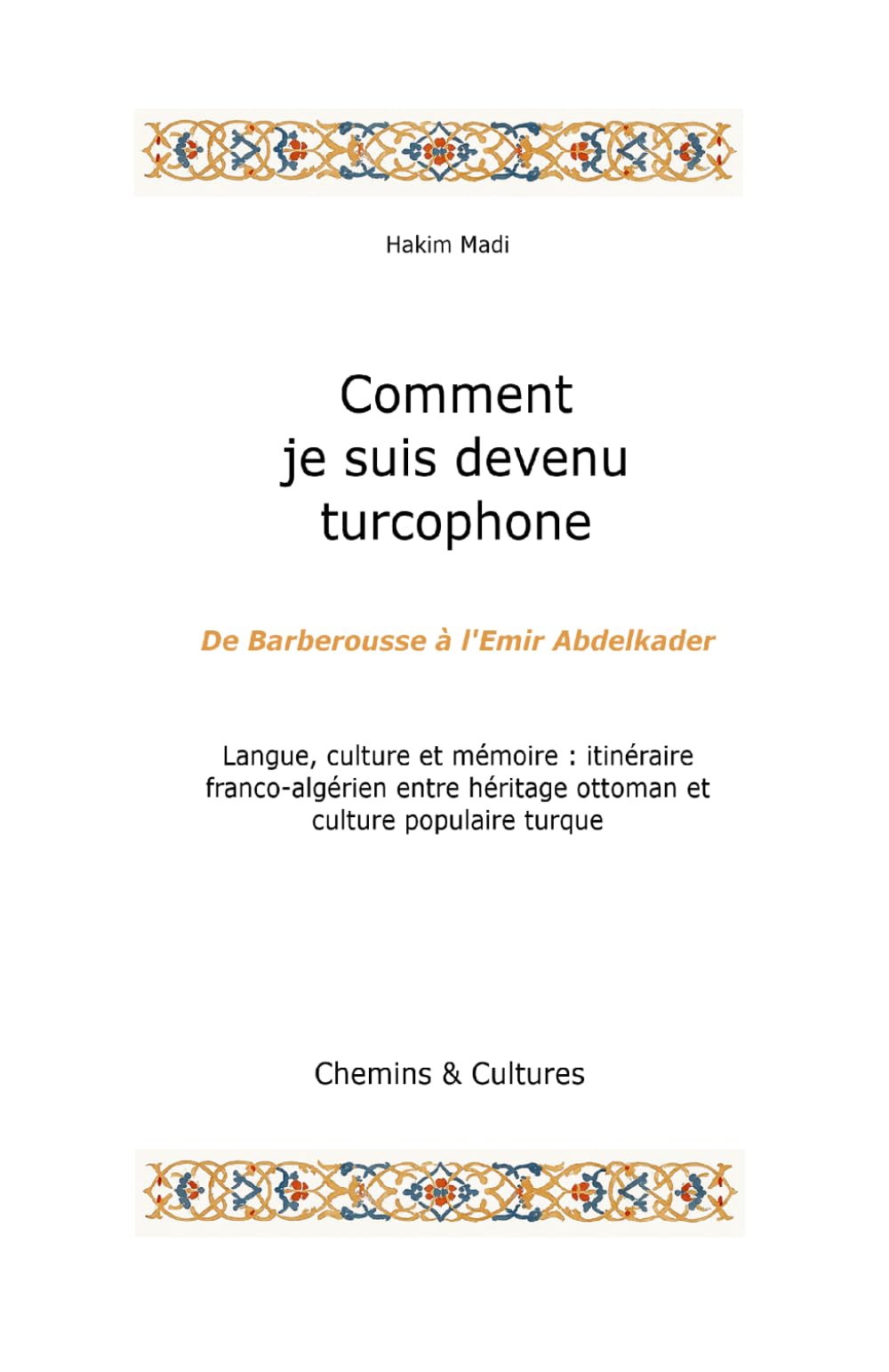 Comment je suis devenu turcophone: Langue, culture et mémoire : itinéraire franco‑algérien entre héritage ottoman et culture populaire turque