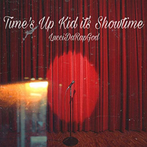 Time’s up kid it’s showtime [explicit]