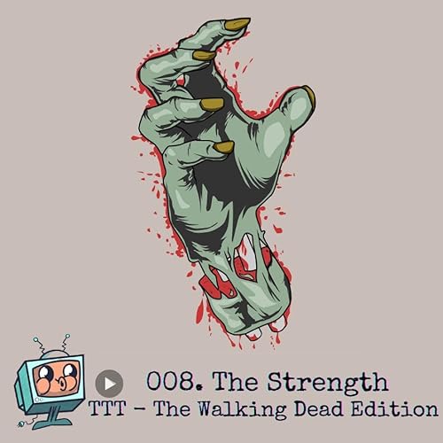 008. Strength in The Walking Dead