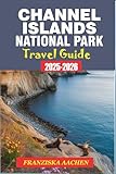 CHANNEL ISLANDS NATIONAL PARK TRAVEL GUIDE: The Ultimate Guide to California’s Wild Island, Trails and Hopping Routes.