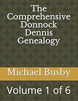 The Comprehensive Donnock Dennis Genealogy: Volume 1 of 6 1977069193 Book Cover