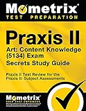 Praxis II Art: Content Knowledge (5134) Exam Secrets Study Guide: Praxis II Test Review for the...
