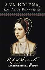 Ana Bolena, los a¤os franceses (Narrativas Históricas)