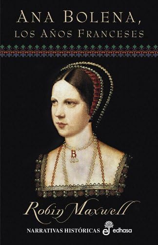 Ana Bolena, los a¤os franceses (Narrativas Históricas)
