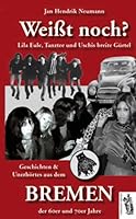 Weißt noch? Geschichten und Unerhörtes aus dem Bremen der 60er und 70er Jahre: Lila Eule, Tanztee und Uschis breite Gürtel 3937924973 Book Cover