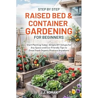 STEP BY STEP RAISED BED & CONTAINER GARDENING FOR BEGINNERS Audiolibro Por J.J. Roman arte de portada