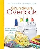 Grundkurs Overlock: Basics, Tipps und Übungsprojekte - Marie-Émilienne Viollet, Marie-Noëlle Bayard