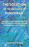 The Solution of the Zen Koans of Mumonkan: Non-duality and freedom from the self for spiritual growth towards enlightenment and awakening (English Edition)