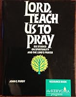 Lord, Teach Us to Pray: Six Studies on Spirituality and the Lord's Prayer, Resource (Elective Courses) 1882236025 Book Cover