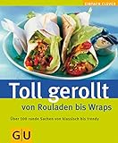 Toll gerollt - von Rouladen bis Wraps (Jeden-Tag-Küche)