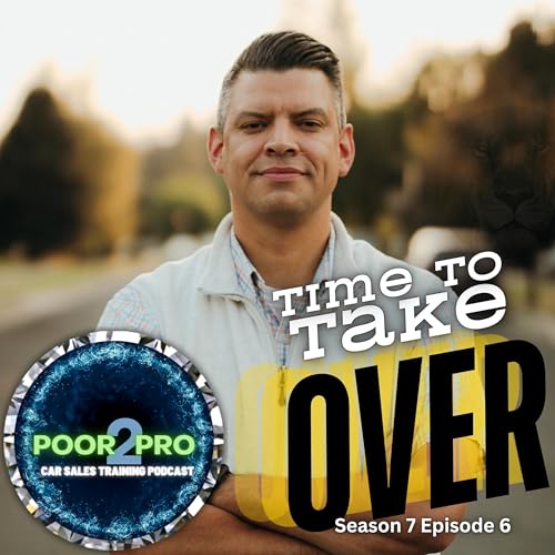 Time To Take Over s7e6 - Poor2Pro Car Sales Training Podcast Por  arte de portada