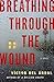 Breathing Through the Wound: A Novel