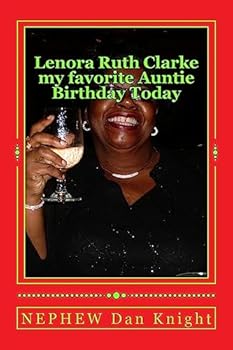 Paperback Lenora Ruth Clarke my favorite Auntie Birthday Today: She was my Grandmothers baby girl after my mother Thelma Mae Knight aka nest egg Book