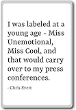 I was labeled at a young age - Miss Unemotional. Kühlschrankmagnet Chris Evert Zitate, weiß