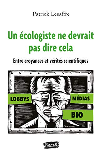 Télécharger Un écologiste ne devrait pas dire cela: Entre croyances et vérités scientifiques PDF