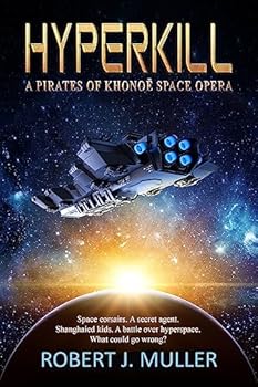 Hyperkill: A Pirates of Khonoë Space Opera (The Pirates of Khonoë Book 1)