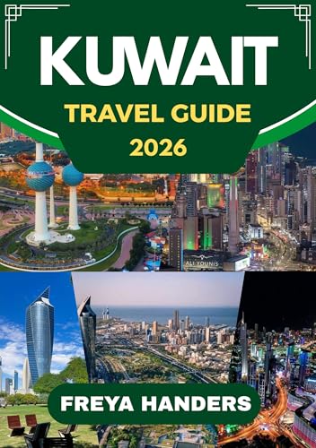 KUWAIT TRAVEL GUIDE 2026: Discover the Revitalized Wonders of the Arabian Gulf. (THE EXPLORER'S COMPASS Book 36)