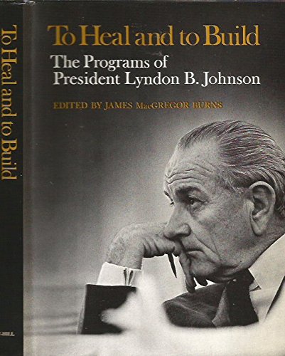 To heal and to build;: The programs of Lyndon B... B0006BVSL8 Book Cover