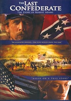 The Last Confederate: The Story Of Robert Adams