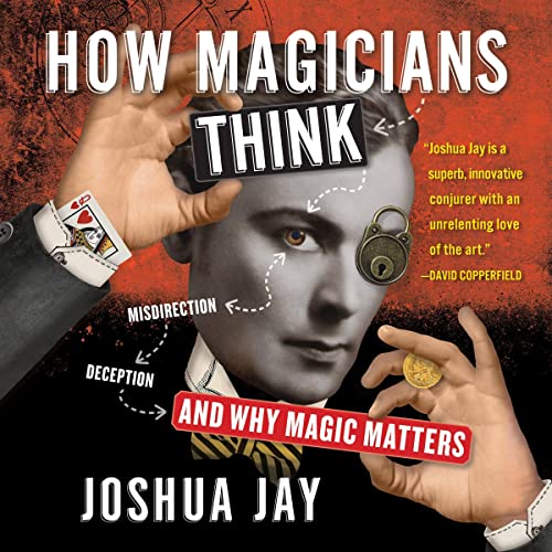 "How Magicians Think" by Joshua Jay