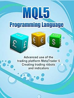 MQL5: Creating Trading Robots and Indicators. Advanced use of the MetaTrader 5 trading