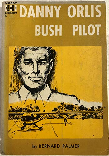 Danny Orlis, Bush Pilot (Moody Press #463) B00A70ISQQ Book Cover
