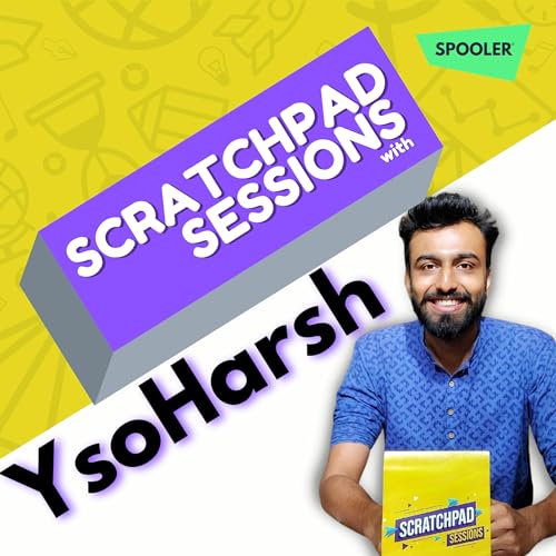 Scratchpad Sessions with YsoHarsh Podcast Por Spooler Studios arte de portada