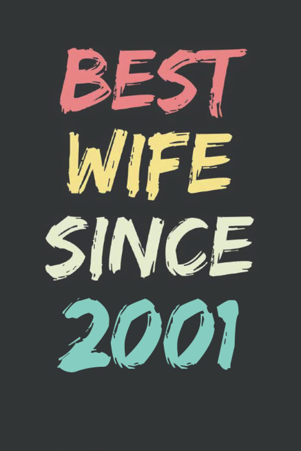 Best Wife Since 2001: Cute Notebook For Wedding Anniversary Diary Perfect Gift Idea For Women Born In 2001 Journal Birthday Gift or Marriage Anniversary Gift| 6x9 In 120 Page