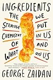 Ingredients: The Strange Chemistry of What We Put in Us and on Us
