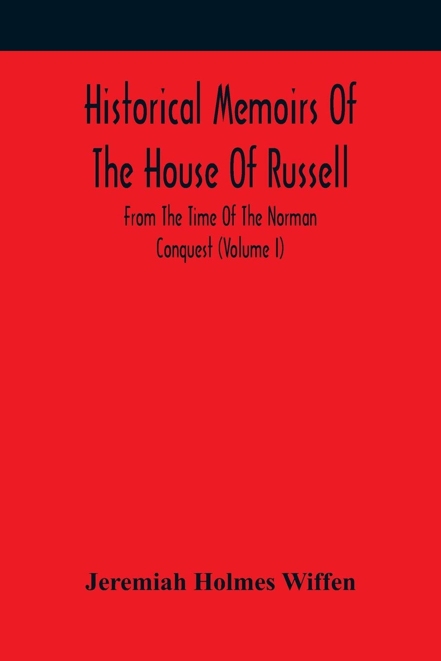 Historical Memoirs Of The House Of Russell: From The Time Of The Norman Conquest (Volume I)
