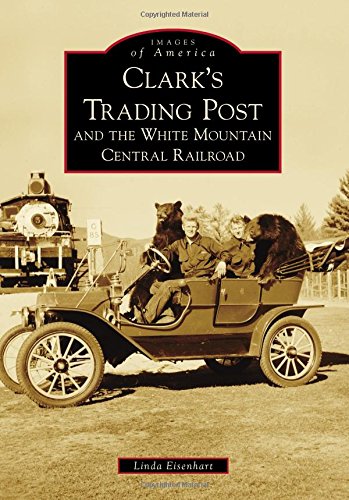 Clark's Trading Post and the White Mountain Central Railroad (Images of America)