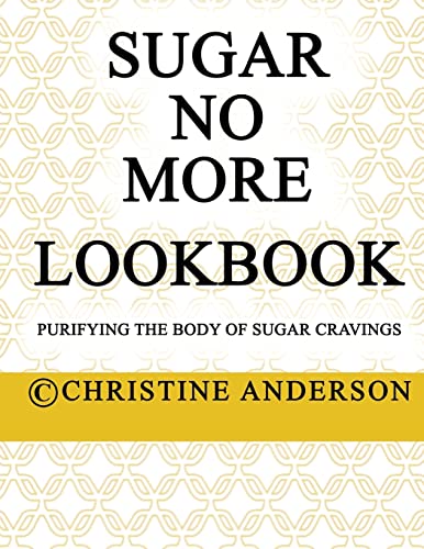 Sugar No More Lookbook: Purifying the body of sugar cravings (Sugar No More Lookbooks)