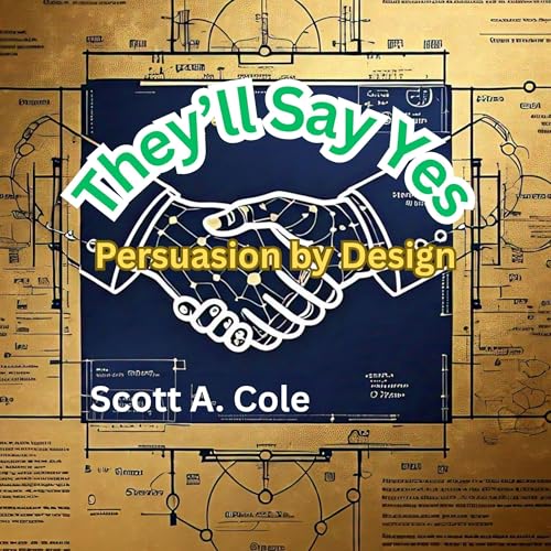 They'll Say Yes: Persuasion by Design by Scott A. Cole episode artwork