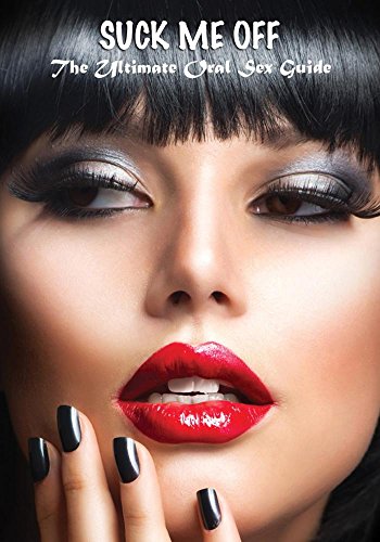 Suck Me Off: The Ultimate Oral Sex Guide