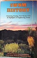 SWNM History : A Collection of Old West Stories 1300-2000: Featuring Deming, New Mexico and Highlights of Neighboring Towns 0985295406 Book Cover