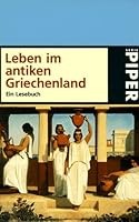 Leben im antiken Griechenland. Ein Lesebuch. 3492208509 Book Cover