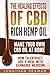 Price comparison product image The Healing Effects of CBD Rich Hemp Oil - Make Your Own CBD Oil at Home: How to Extract, Use and Heal with Cannabis Medicine