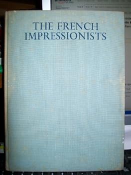 French Impressionists: Edouard Manet, Claude Monet, Alfred Sisley, Camille Pissarro, Paul Cezanne, Edgar Degaas, Auguste Renoir, Fifty Plates