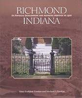 Richmond Indiana: Its Physical Development and Aesthetic Heritage to 1920 0871951592 Book Cover