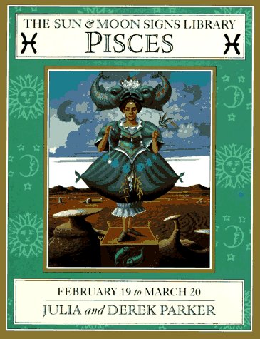 Pisces: February 19-March 20 (Sun and Moon Signs Library)