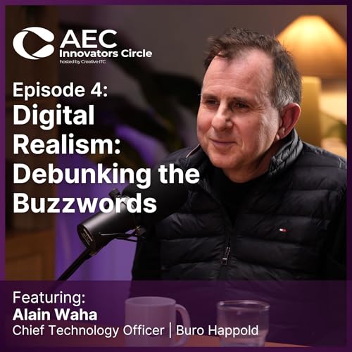 Digital Realism: Debunking the Buzzwords | Episode 4 | AEC Innovators Circle Podcast