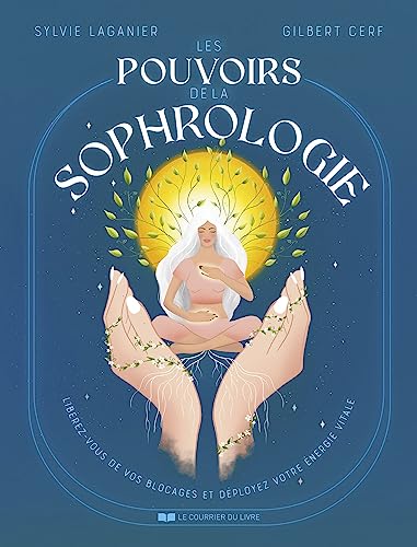 Les Pouvoirs de la sophrologie - Libérez-vous de vos blocages et ...