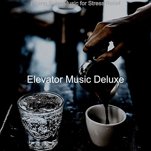 (Piano Solo) Music for Stress Relief by Elevator Music Deluxe on Amazon