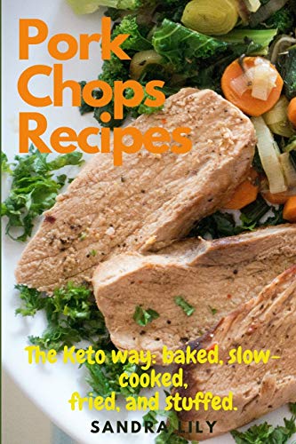 Pork Chops Recipes: The Keto way: baked, slow-cooked, fried, and ...