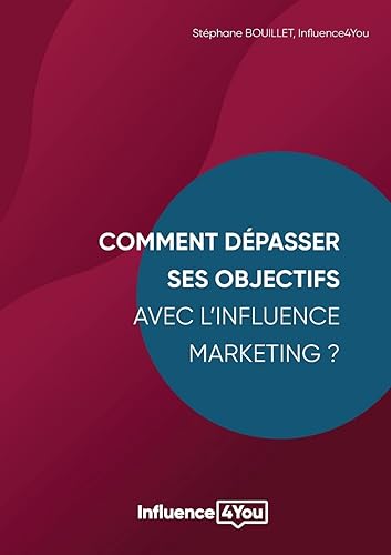 Comment dépasser ses objectifs avec l'Influence Marketing ?: Influence Marketing et Performance