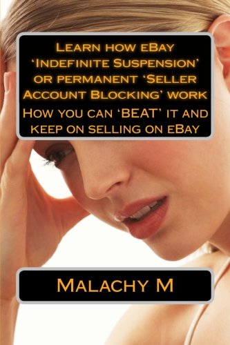 Learn how eBay 'Indefinite Suspension' & permanent 'Seller Account Blocking' work: How to 'BEAT' it and keep on selling on eBay
