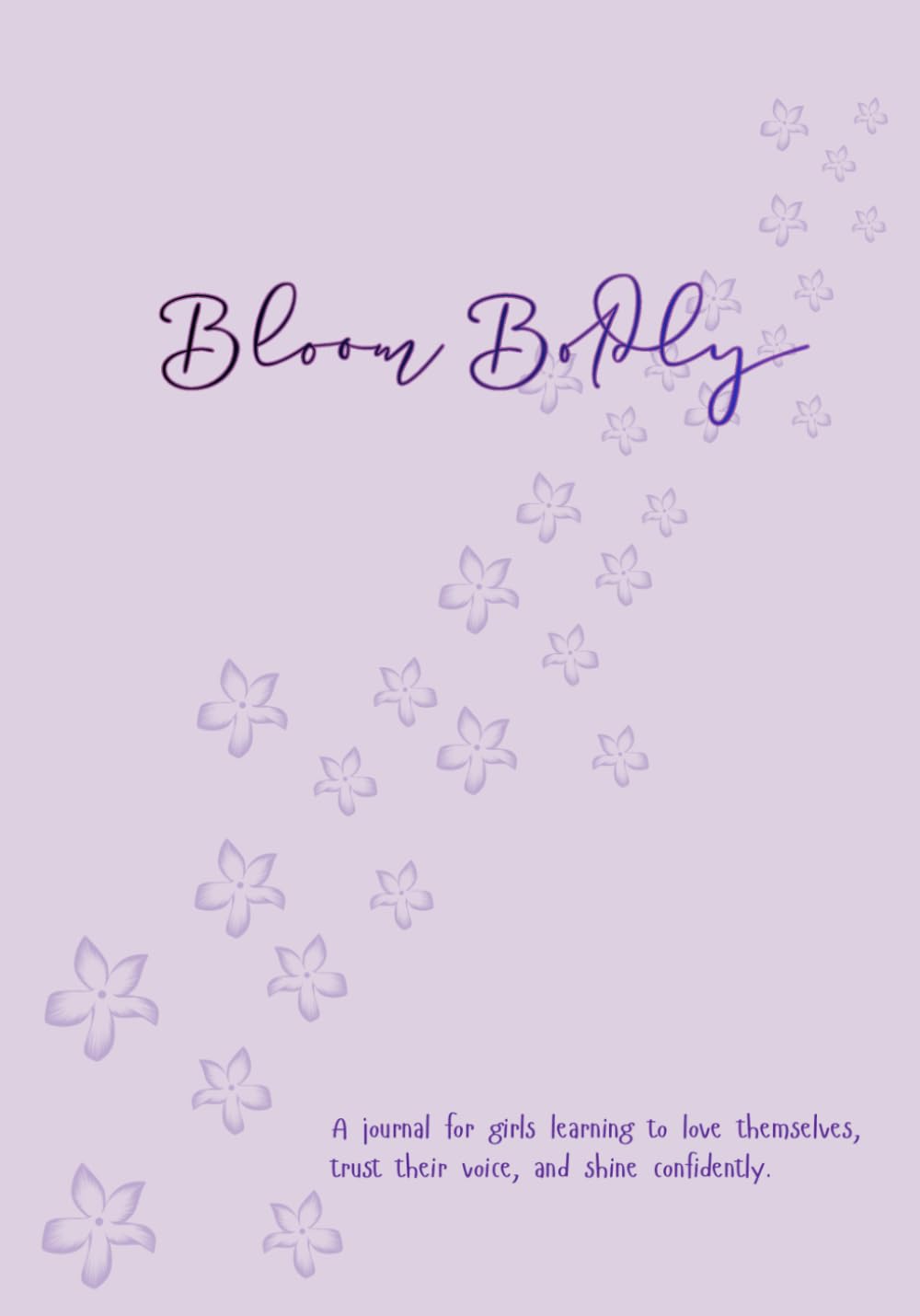 Bloom Boldly: 90 days Edition - A journal for girls learning to love themselves, trust their voice, and shine confidently.